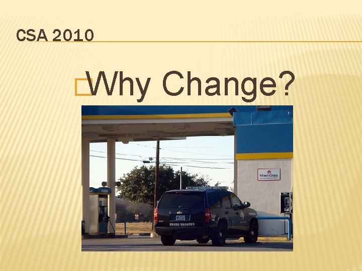 CSA 2010 �Why Change? 