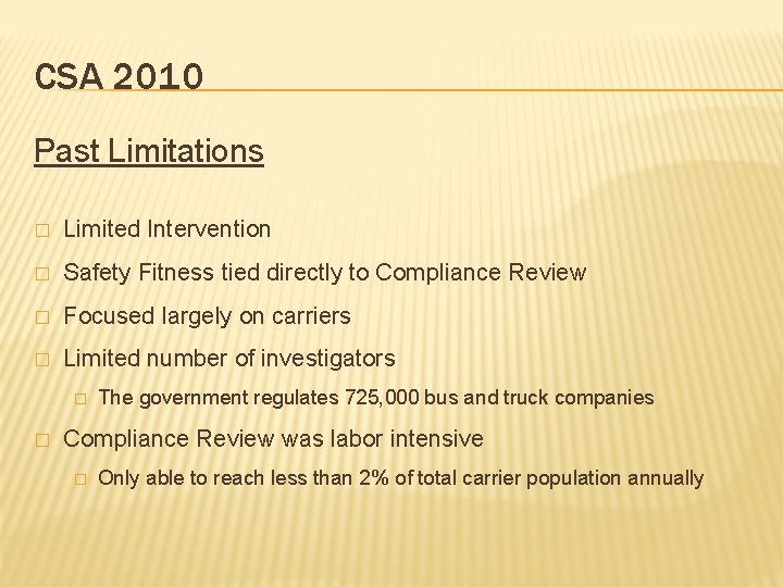 CSA 2010 Past Limitations � Limited Intervention � Safety Fitness tied directly to Compliance