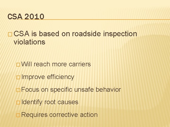 CSA 2010 � CSA is based on roadside inspection violations � Will reach more