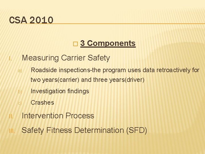 CSA 2010 � 3 Components Measuring Carrier Safety I. a) Roadside inspections-the program uses