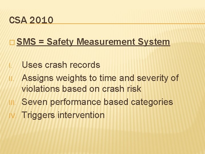 CSA 2010 � SMS I. II. III. IV. = Safety Measurement System Uses crash
