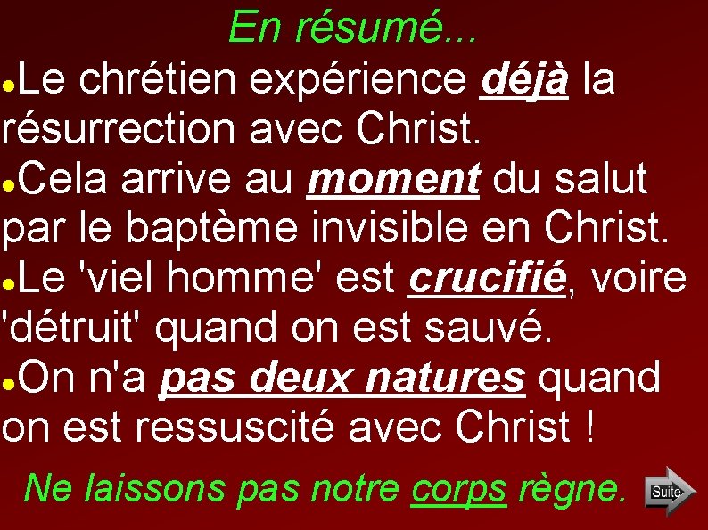 En résumé. . . Le chrétien expérience déjà la résurrection avec Christ. Cela arrive