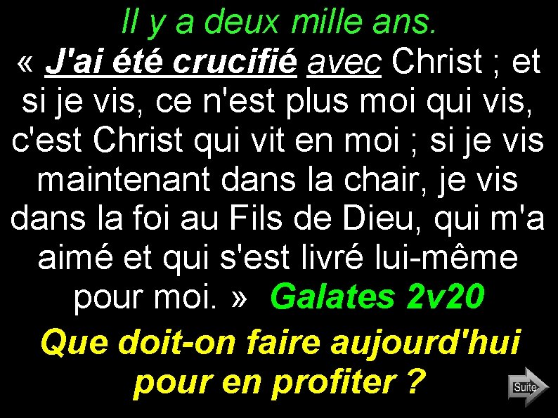 Il y a deux mille ans. « J'ai été crucifié avec Christ ; et