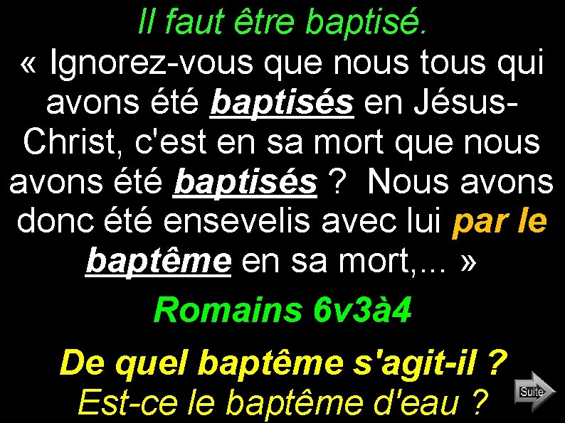 Il faut être baptisé. « Ignorez-vous que nous tous qui avons été baptisés en