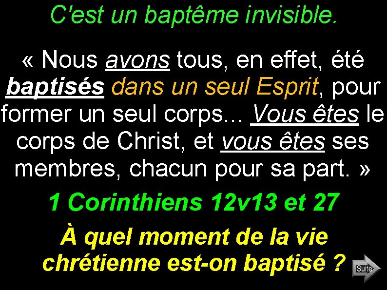 C'est un baptême invisible. « Nous avons tous, en effet, été baptisés dans un