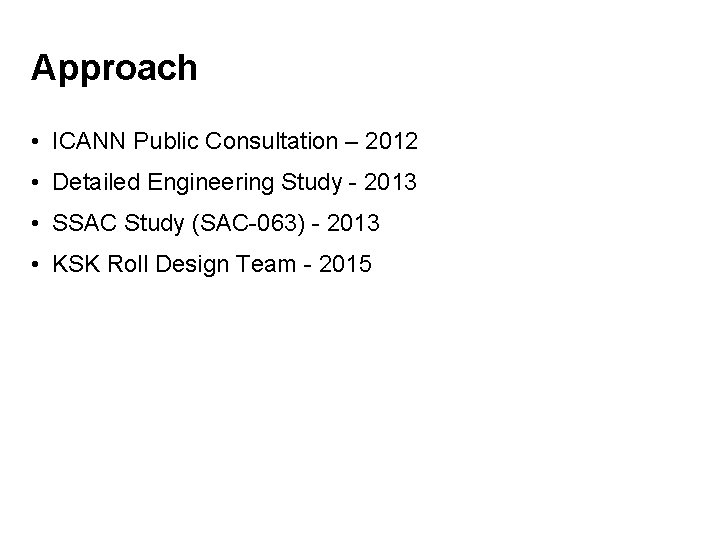 Approach • ICANN Public Consultation – 2012 • Detailed Engineering Study - 2013 •
