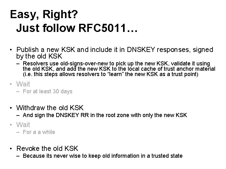 Easy, Right? Just follow RFC 5011… • Publish a new KSK and include it