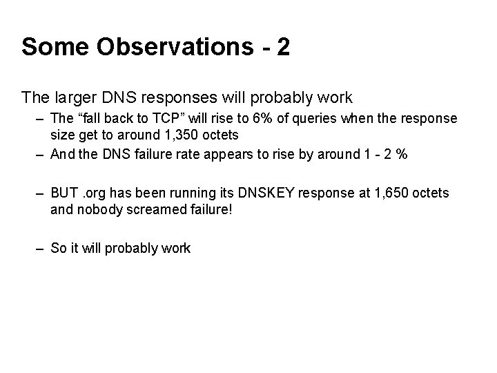 Some Observations - 2 The larger DNS responses will probably work – The “fall