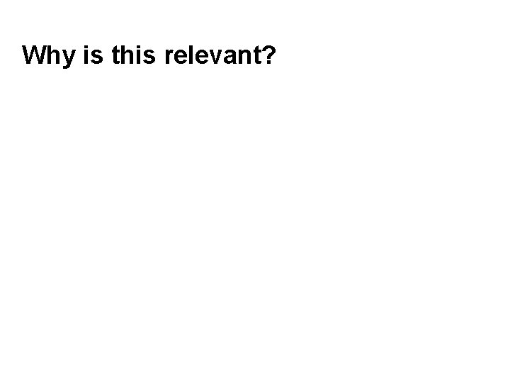 Why is this relevant? 