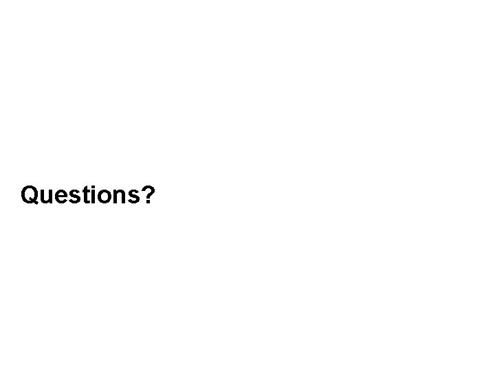 Questions? 