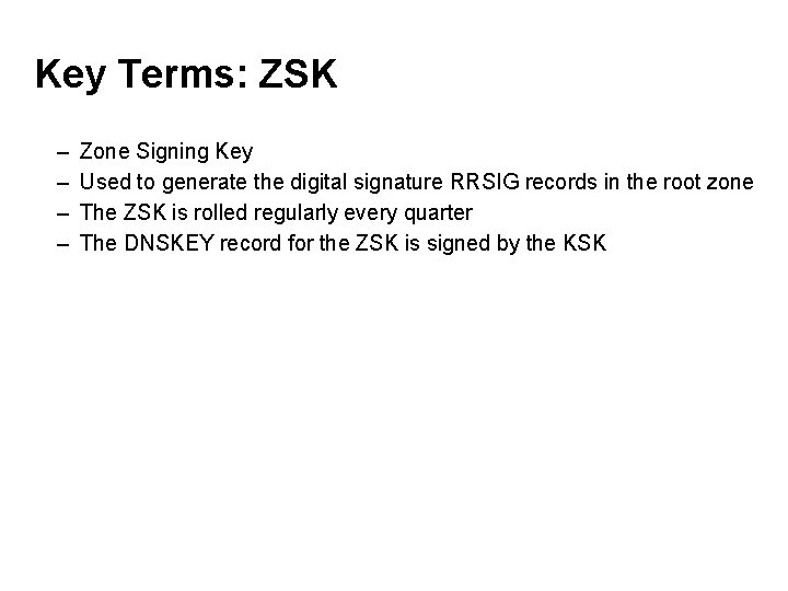 Key Terms: ZSK – – Zone Signing Key Used to generate the digital signature