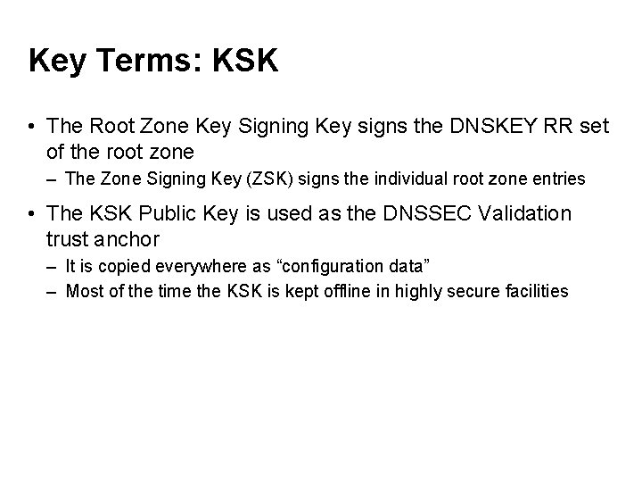 Key Terms: KSK • The Root Zone Key Signing Key signs the DNSKEY RR