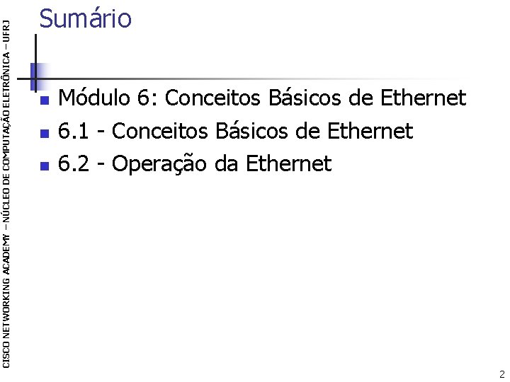 CISCO NETWORKING ACADEMY – NÚCLEO DE COMPUTAÇÃO ELETRÔNICA – UFRJ Sumário n n n