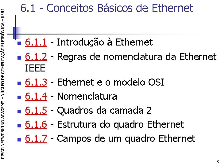 CISCO NETWORKING ACADEMY – NÚCLEO DE COMPUTAÇÃO ELETRÔNICA – UFRJ 6. 1 - Conceitos