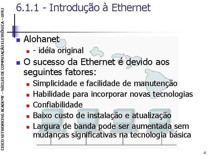 CISCO NETWORKING ACADEMY – NÚCLEO DE COMPUTAÇÃO ELETRÔNICA – UFRJ 6. 1. 1 -