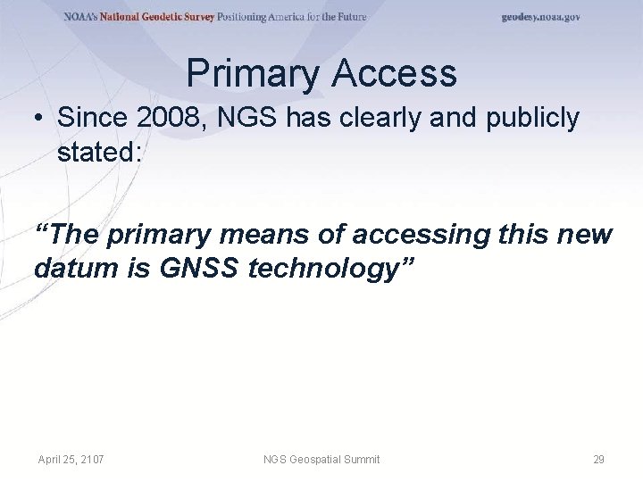 Primary Access • Since 2008, NGS has clearly and publicly stated: “The primary means