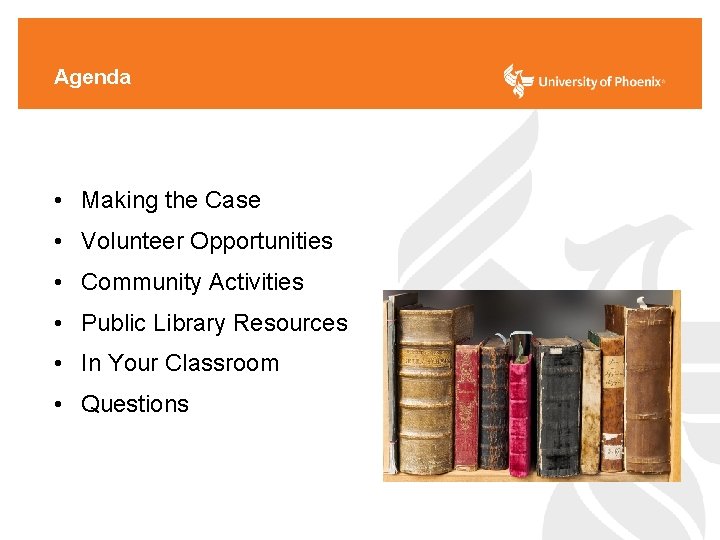 Agenda • Making the Case • Volunteer Opportunities • Community Activities • Public Library