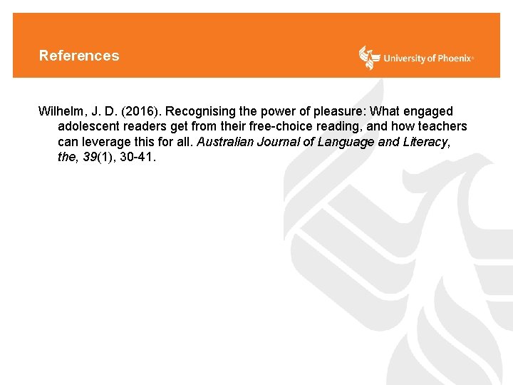 References Wilhelm, J. D. (2016). Recognising the power of pleasure: What engaged adolescent readers