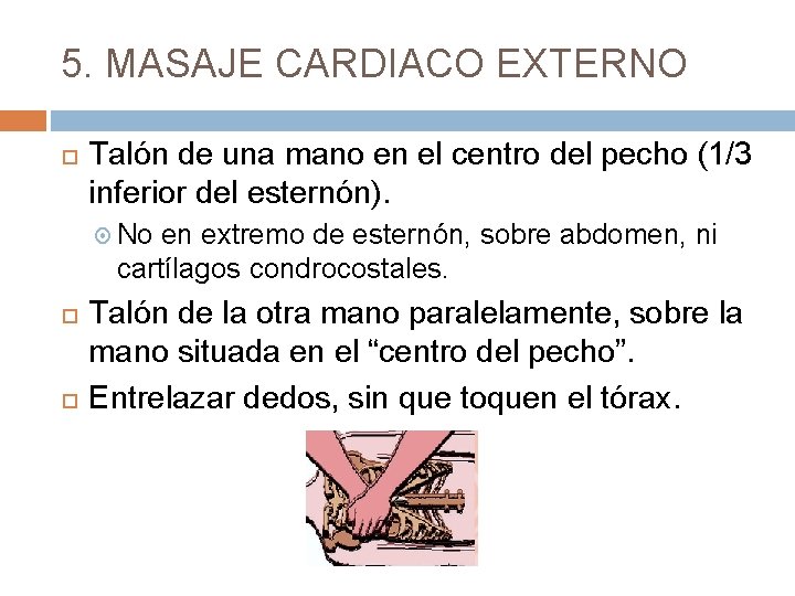 5. MASAJE CARDIACO EXTERNO Talón de una mano en el centro del pecho (1/3