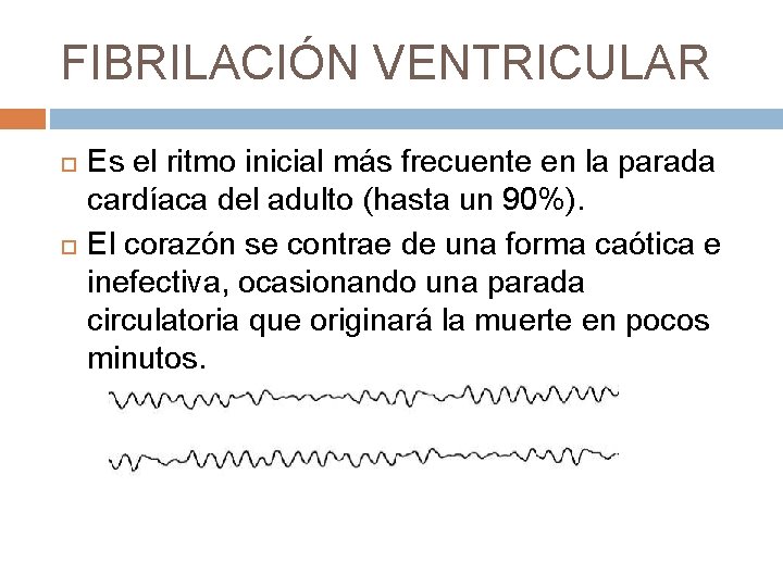 FIBRILACIÓN VENTRICULAR Es el ritmo inicial más frecuente en la parada cardíaca del adulto