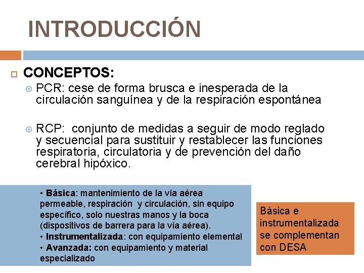 INTRODUCCIÓN CONCEPTOS: PCR: cese de forma brusca e inesperada de la circulación sanguínea y