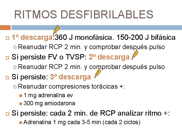 RITMOS DESFIBRILABLES 1º descarga: 360 J monofásica. 150 -200 J bifásica Reanudar Si persiste