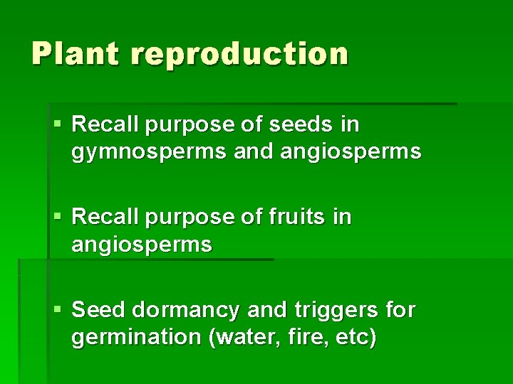 Plant reproduction § Recall purpose of seeds in gymnosperms and angiosperms § Recall purpose