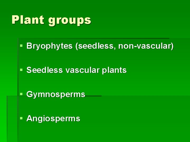 Plant groups § Bryophytes (seedless, non-vascular) § Seedless vascular plants § Gymnosperms § Angiosperms