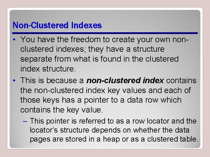 Non-Clustered Indexes • You have the freedom to create your own nonclustered indexes; they