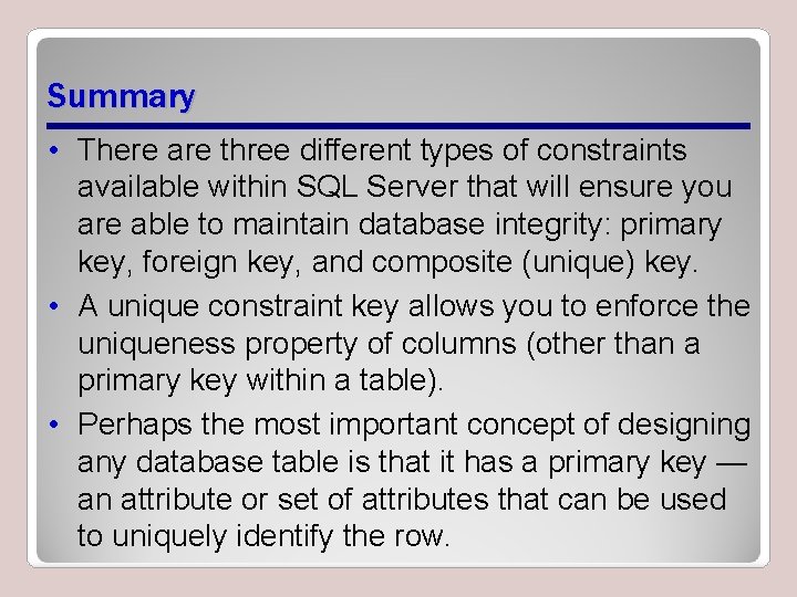 Summary • There are three different types of constraints available within SQL Server that