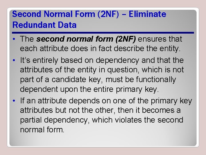 Second Normal Form (2 NF) – Eliminate Redundant Data • The second normal form