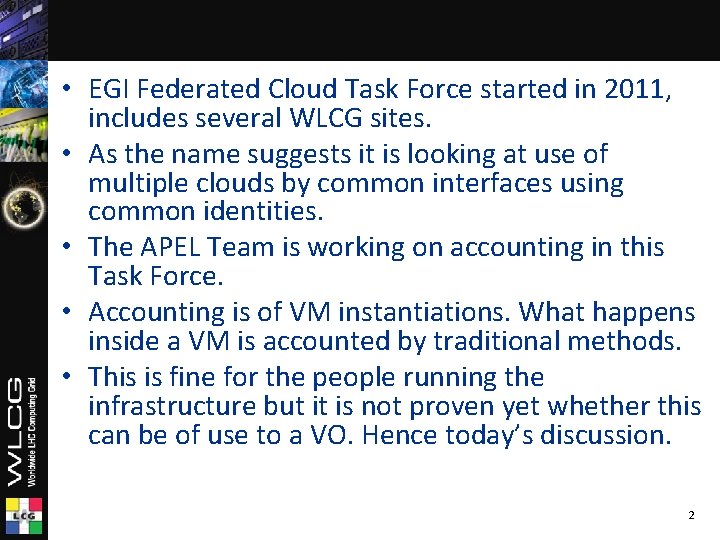  • EGI Federated Cloud Task Force started in 2011, includes several WLCG sites.