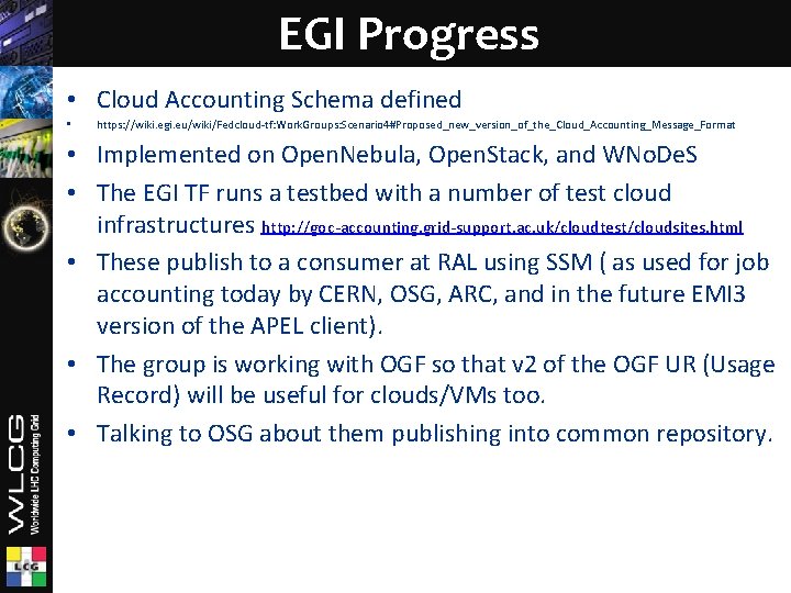 EGI Progress • Cloud Accounting Schema defined • https: //wiki. egi. eu/wiki/Fedcloud-tf: Work. Groups: