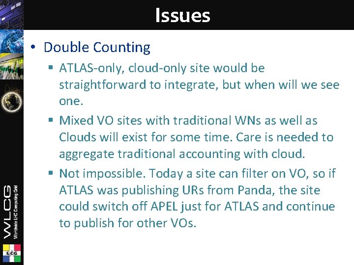 Issues • Double Counting § ATLAS-only, cloud-only site would be straightforward to integrate, but