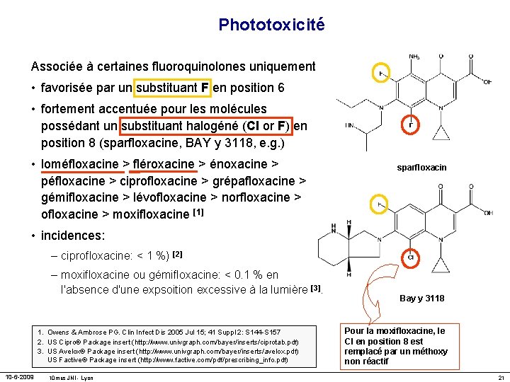 Phototoxicité Associée à certaines fluoroquinolones uniquement • favorisée par un substituant F en position