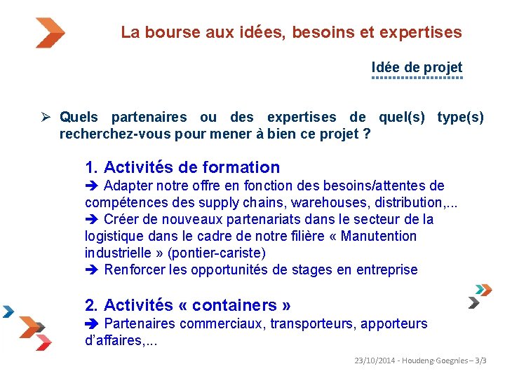 La bourse aux idées, besoins et expertises Idée de projet Ø Quels partenaires ou