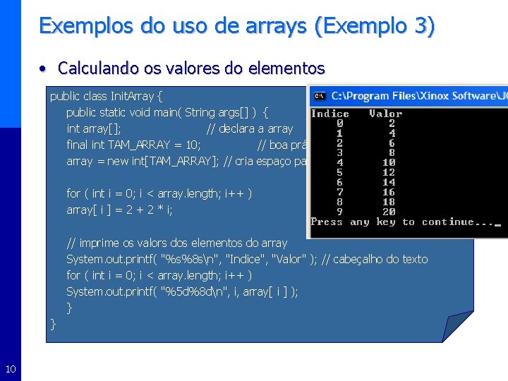 Exemplos do uso de arrays (Exemplo 3) • Calculando os valores do elementos public