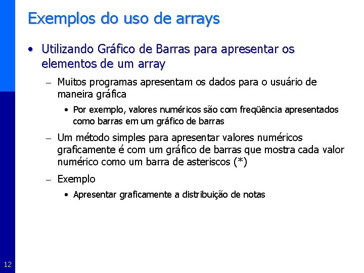 Exemplos do uso de arrays • Utilizando Gráfico de Barras para apresentar os elementos