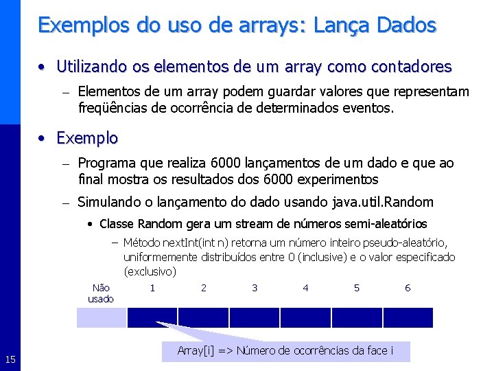Exemplos do uso de arrays: Lança Dados • Utilizando os elementos de um array