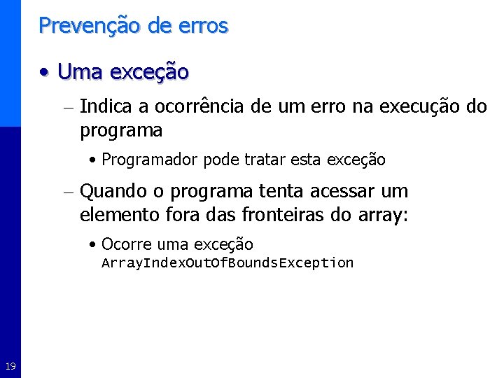 Prevenção de erros • Uma exceção – Indica a ocorrência de um erro na