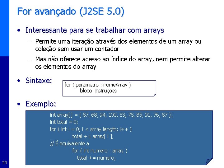 For avançado (J 2 SE 5. 0) • Interessante para se trabalhar com arrays