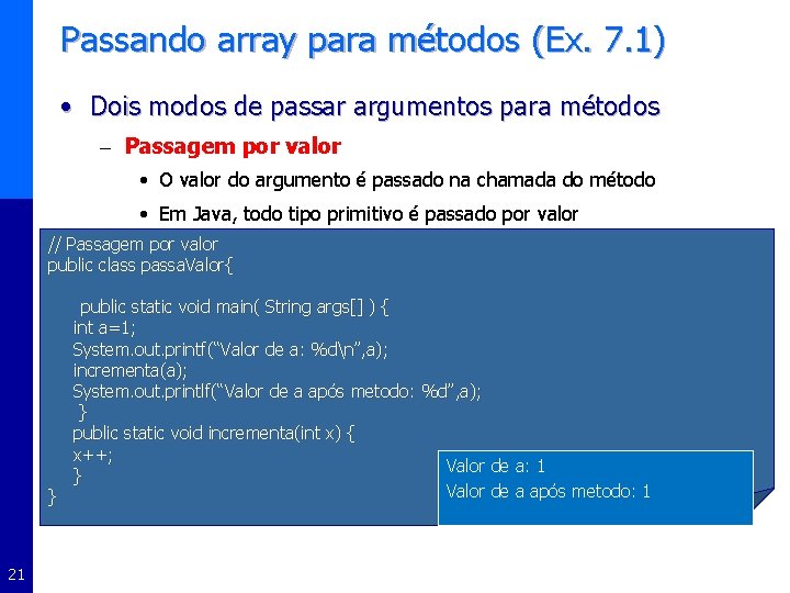 Passando array para métodos (Ex. 7. 1) • Dois modos de passar argumentos para