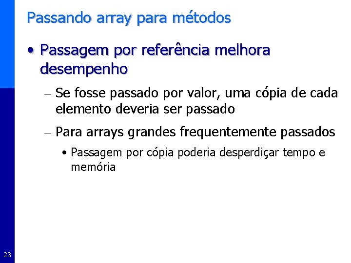 Passando array para métodos • Passagem por referência melhora desempenho – Se fosse passado
