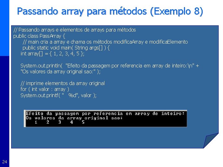 Passando array para métodos (Exemplo 8) // Passando arrays e elementos de arrays para