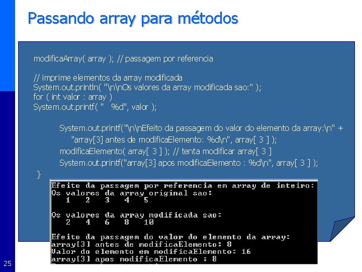 Passando array para métodos modifica. Array( array ); // passagem por referencia // imprime