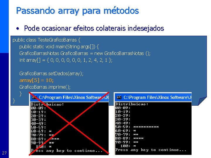 Passando array para métodos • Pode ocasionar efeitos colaterais indesejados public class Teste. Grafico.