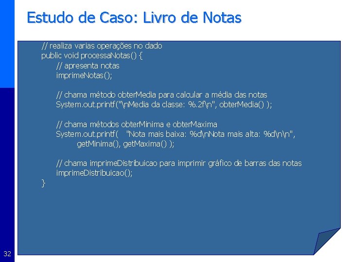 Estudo de Caso: Livro de Notas // realiza varias operações no dado public void