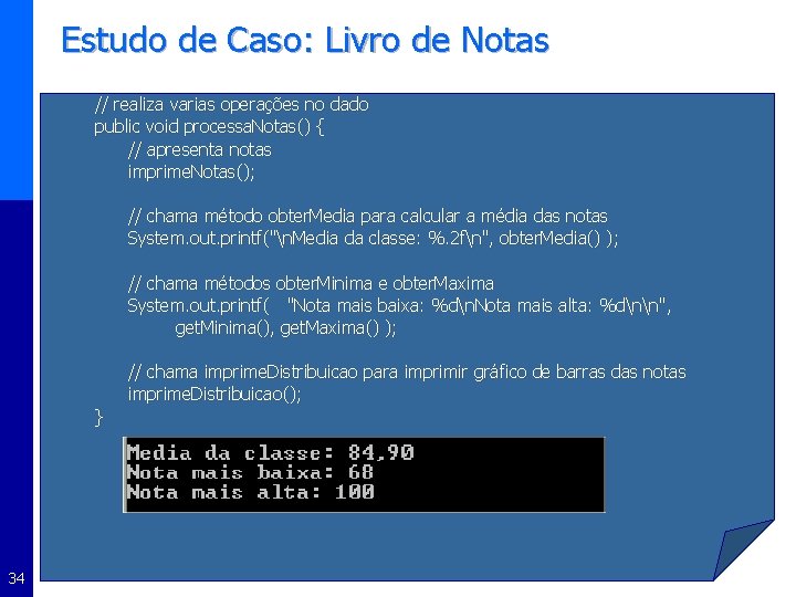 Estudo de Caso: Livro de Notas // realiza varias operações no dado public void
