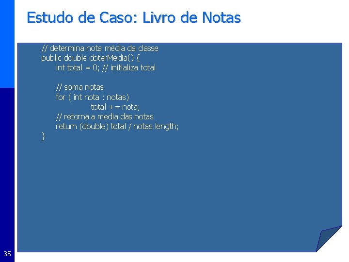 Estudo de Caso: Livro de Notas // determina nota média da classe public double