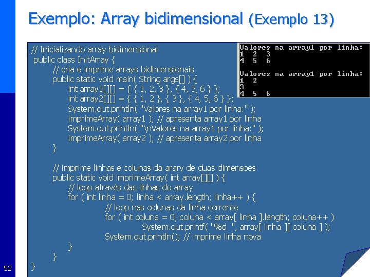 Exemplo: Array bidimensional (Exemplo 13) // Inicializando array bidimensional public class Init. Array {